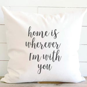 Home is Wherever I&#39;m With You Throw Pillow, Unique Anniversary Gift Idea for Him, Pillow with Envelope Closure, Modern Farmhouse Decor