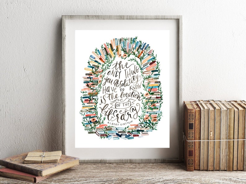 May include: A watercolor illustration of a stack of books in the shape of a heart with the quote "The only thing you absolutely have to know is the location of the library" by Albert Einstein.