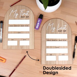 May include: Two wooden signs with a rounded top, one says "My First Day Of" and the other says "My Last Day Of". Each sign has blank spaces for writing in the details of a first or last day, such as age, date, and what the person wants to be when they grow up.