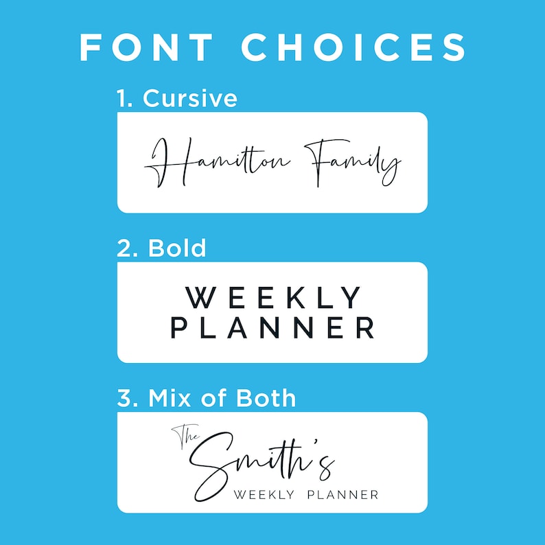 May include: A graphic showing three different font choices for a weekly planner. The first option is cursive, the second is bold, and the third is a mix of both.