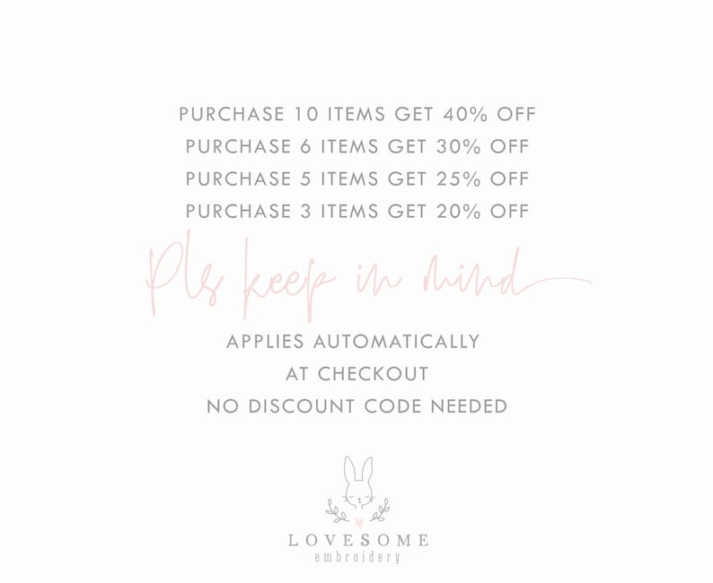 May include: A pink and white graphic with text that reads "PURCHASE 10 ITEMS GET 40% OFF PURCHASE 6 ITEMS GET 30% OFF PURCHASE 5 ITEMS GET 25% OFF PURCHASE 3 ITEMS GET 20% OFF Pls keep in mind APPLIES AUTOMATICALLY AT CHECKOUT NO DISCOUNT CODE NEEDED" and a pink bunny rabbit logo with the text "LOVESOME embroidery".