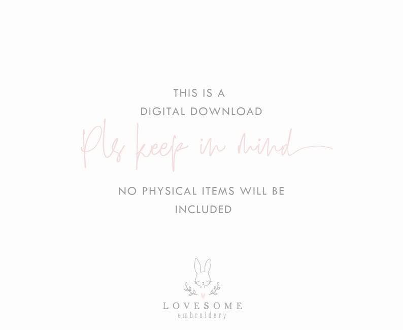 May include: A pink and white graphic with the text "THIS IS A DIGITAL DOWNLOAD Pls keep in mind NO PHYSICAL ITEMS WILL BE INCLUDED" and a logo of a bunny with a heart and the text "LOVESOME embroidery".