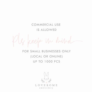 May include: Pink text on a white background reads "COMMERCIAL USE IS ALLOWED Pls keep in mind FOR SMALL BUSINESSES ONLY (LOCAL OR ONLINE) UP TO 1000 PCS". A small illustration of a bunny with a heart and leaves is below the text. The text "LOVESOME embroidery" is below the bunny.