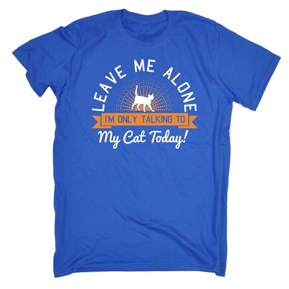 123t homme de Me laisse laisse laisse seul je parle seulement de mon chat aujourd'hui drôle T-Shirt Tee Tshirt T Shirts nouveauté drôle d’anniversaire cadeau de Noël présent 01795a 123t homme de Me laisse laisse laisse seul je parle seulement de mon chat aujourd'hui drôle T-Shirt Tee Tshirt T Shirts nouveauté drôle d’anniversaire cadeau de Noël présent 01795a