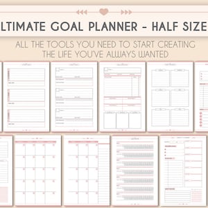 May include: A printable goal planner with a pink and white color scheme. The planner includes pages for goal setting, monthly calendars, daily schedules, and habit trackers. The text on the cover reads "Ultimate Goal Planner - Half Size" and "All the tools you need to start creating the life you've always wanted."