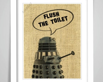 Funny Bathroom Toilet Loo Sign Print. Dr Who Dalek. Flush The Toilet. Hessian Background. Tardis Science Fiction Poster Laugh Gift Joke