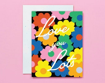 Love You Lots • Pop Art Floral Pattern Love, Anniversary, or Valentine's Day Card • by @mydarlin_bk