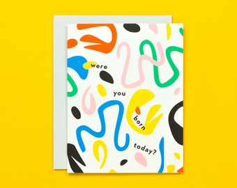 Were You Born Today? Funny Birthday Card, Unbirthday Card, Cheeky Birthday Card, Belated Birthday Card, Abstract Shapes • by @mydarlin_bk