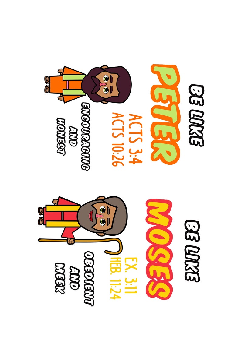 May include: Illustration of two biblical figures, Peter and Moses, with text about their character traits and scripture references. Peter is depicted with orange and green clothing and the text "BE LIKE PETER ACTS 3:4 ACTS 10:26 ENCOURAGING AND HONEST". Moses is depicted with red and yellow clothing and the text "BE LIKE MOSES EX. 3:11 HEB. 11:24 OBEDIENT AND MEEK".