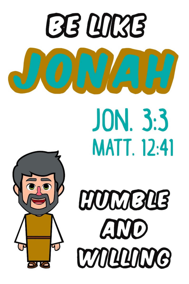 May include: A cartoon illustration of Jonah, a biblical figure, with the text "Be like Jonah" above him. The text "Jon. 3:3 Matt. 12:41" is below him. The text "Humble and Willing" is below the text. Jonah is depicted as a man with a beard and a brown robe.