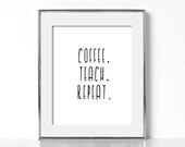 Funny Teacher Print Funny Teacher Gift Teacher Humor Digital Download Coffee Teach Repeat Funny Poster Funny Teacher Poster Printable Art