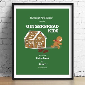 May include: A green poster with the text "Humboldt Park Theater presents GINGERBREAD KIDS" in white. A gingerbread house and a gingerbread person are illustrated on the poster. The text "starring Callie Jones as Gingy December 2024" is also on the poster.