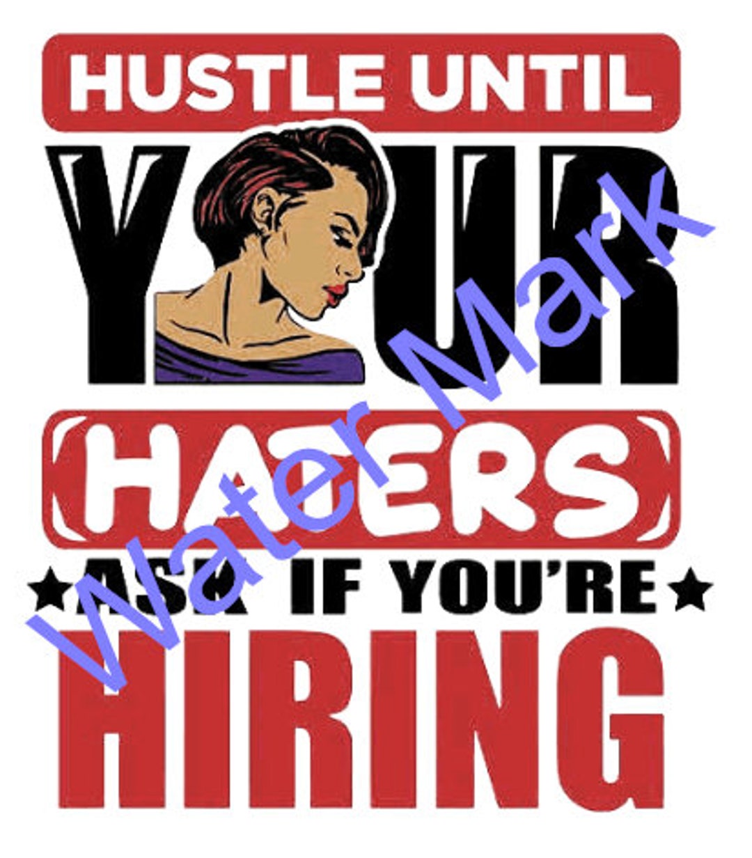 Hustle Until Your Haters Ask If Your Hiring , Black Girl Hustle