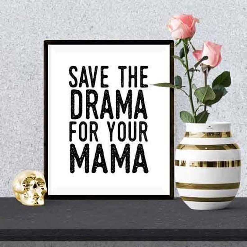 keep the drama for your mama