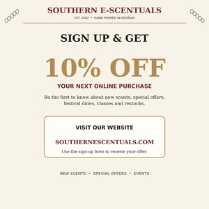 May include: A promotional graphic for Southern E-Scentuals featuring the text Sign Up & Get 10% Off Your Next Online Purchase. It includes the website address southernescentuals.com and mentions new scents, special offers, events, and classes.