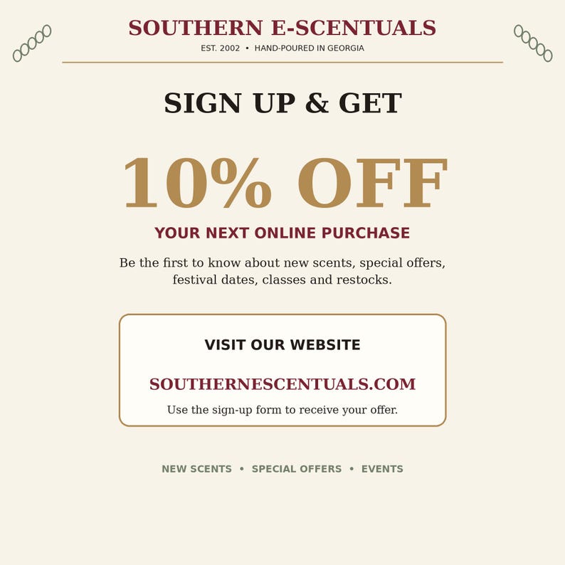 May include: A promotional graphic for Southern E-Scentuals featuring the text Sign Up & Get 10% Off Your Next Online Purchase. It includes the website address southernescentuals.com and mentions new scents, special offers, events, and classes.