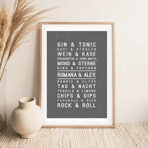 May include: A black and white printable wall art print with a list of phrases in a vintage style font. The phrases include "Gin & Tonic", "Susi & Strolch", "Wein & Käse", "Pocahontas & John Smith", "Mond & Sterne", "Kino & Popcorn", "Romana & Alex", "Bonnie & Clyde", "Tag & Nacht", "Tequila & Limone", "Chips & Dips", "Fussball & Bier", and "Rock & Roll".
