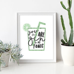 You are the gin to my Tonic,Fun Valentines Day,Decor,Quote,Gift Idea,Typography Poster,Gift,live Quote,kitchen prints,love prints