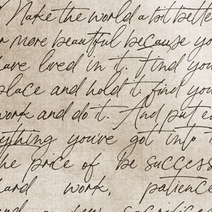 May include: A close-up of a handwritten note on a textured paper background. The note reads, "Make the world a lot better, more beautiful because you have lived in it. Find your place and hold it. Find your work and do it. And put everything you've got into it. The price of be success and work, patience"