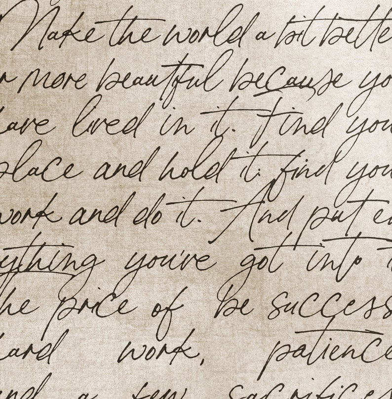May include: A close-up of a handwritten note on a textured paper background. The note reads, "Make the world a lot better, more beautiful because you have lived in it. Find your place and hold it. Find your work and do it. And put everything you've got into it. The price of be success and work, patience"