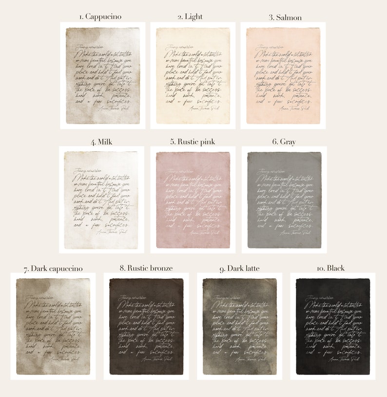 May include: Ten printable cards with handwritten text on a variety of colored backgrounds. The text reads "Make the world a better place because you have loved in it to find your place and hold fast your ground. Do not be afraid to right your wrongs. The price of success is hard work, patience, and a few sacrifices."