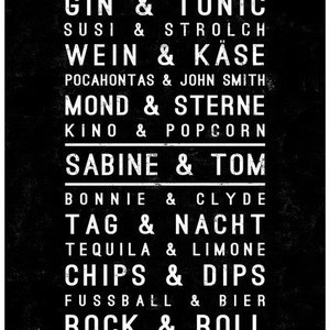 K&ouml;nnte beinhalten: Schwarz-wei&szlig;es Grafikdruck mit einer Liste von gepaarten W&ouml;rtern, wie "Gin & Tonic", "Sushi & Strolch", "Wein & K&auml;se", "Pocahontas & John Smith", "Mond & Sterne", "Kino & Popcorn", "Sabine & Tom", "Bonnie & Clyde", "Tag & Nacht", "Tequila & Limone", "Chips & Dips", "Fussball & Bier", und "Rock & Roll".