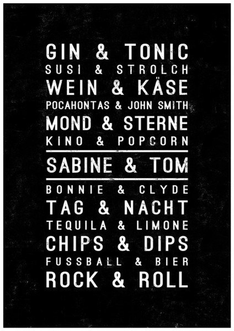 K&ouml;nnte beinhalten: Schwarz-wei&szlig;es Grafikdruck mit einer Liste von gepaarten W&ouml;rtern, wie "Gin & Tonic", "Sushi & Strolch", "Wein & K&auml;se", "Pocahontas & John Smith", "Mond & Sterne", "Kino & Popcorn", "Sabine & Tom", "Bonnie & Clyde", "Tag & Nacht", "Tequila & Limone", "Chips & Dips", "Fussball & Bier", und "Rock & Roll".