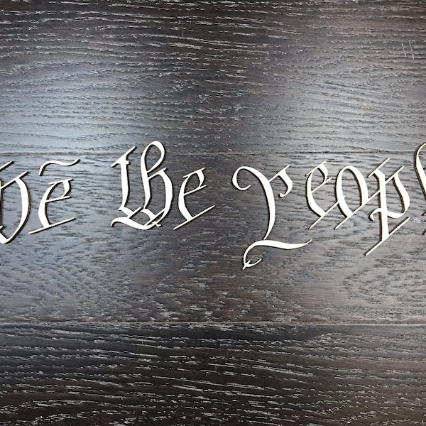 We the people / laser cut / 3'' - 5.5'' tall