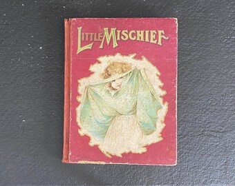 Antique Victorian Children&#39;s Book, &quot;Little Mischief&quot; by M. A. Donahue, FREE SHIPPING in the US