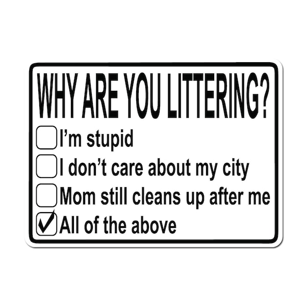 Why Are You Littering? - 10X15 Aluminum Street Sign