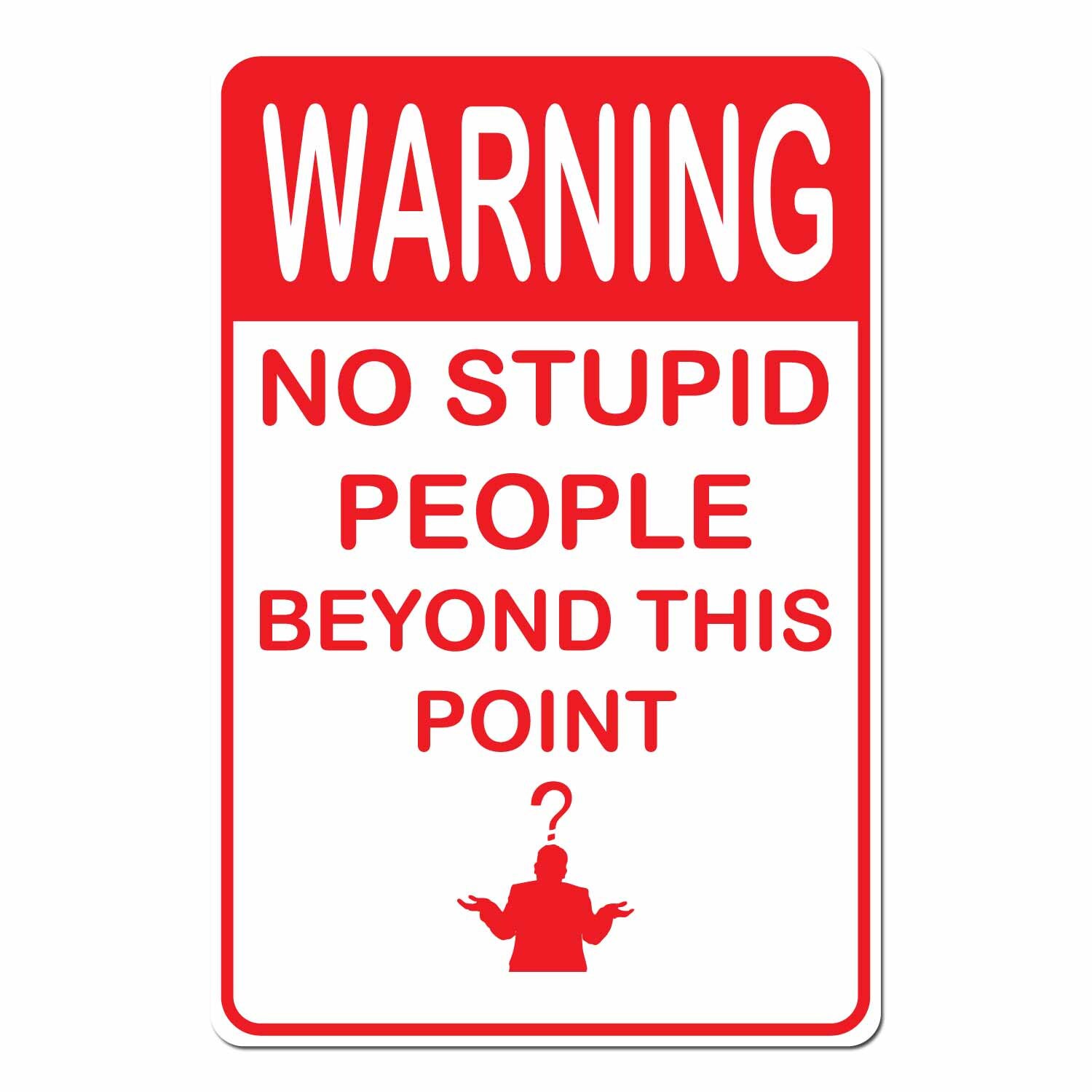 Warning no stupid people sign