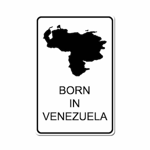 Born In Venezuela Venezuelan Country Pride Black Vinyl on White - 10X15 Aluminum Street Sign