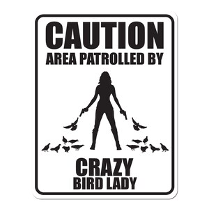 Caution Area Patrolled By Crazy Bird Lady - 9x12 Aluminum Street Sign