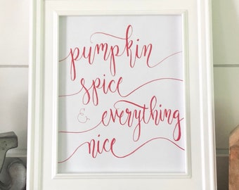 Fall Printable - Pumpkin Spice Print, Pumpkin Spice and Everything Nice Print, Handlettering Print, Watercolor Print, Home Decor Print