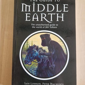 The Guide to Middle Earth. Iain Lowson. Peter Mackenzie. Keith Marshall. 2001 First Edition