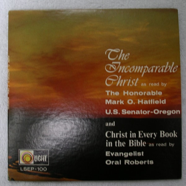 The Incomparable Christ -  Read by Mark o. Hatfield U.S Senator Oregon - 45 RPM Records - Light Records - Gospel Music  - Old Records