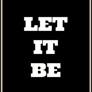 Instant Download / Printable art / Let It Be / Black and White / Motivational / Gift Print / Minimalist Modern Art Typography