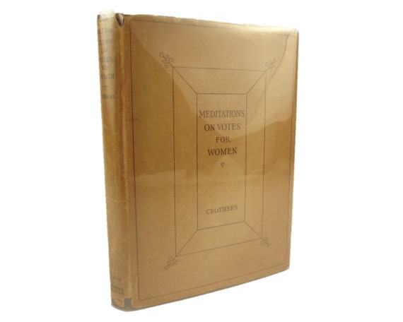 1914 Meditations on Votes for Women, Samuel McChord Crothers. First edition, with scarce dust jacket
