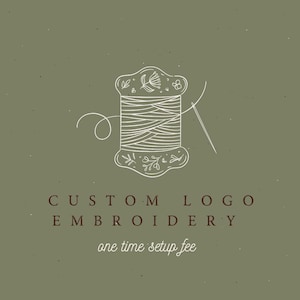 May include: A sage green graphic featuring a white line art illustration of a spool of thread with a needle. The text reads CUSTOM LOGO EMBROIDERY and one time setup fee in dark brown lettering centered below the spool illustration.