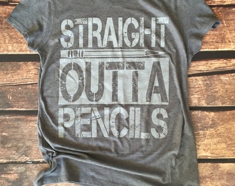 Straight Outta Pencils, Teacher Shirt, Straight Outta, Back To School, School Shirt, Teacher Gift, Teacher Appreciation, Funny Teacher Shirt