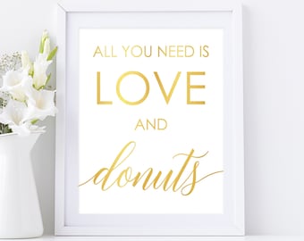 Gold Foil Print, All You Need Is Love and Donuts Sign, Wedding Cake Sign, Dessert Table Signage, Sweet Treats, Wedding Cake Decorations