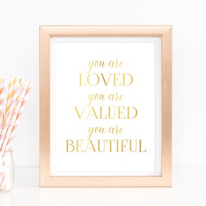 Affirmation Gift You Are Loved You are Valued You are Beautiful Gold Foil Print Baby Girl Gift, Girl Power Inspirational Wall Art Self Care