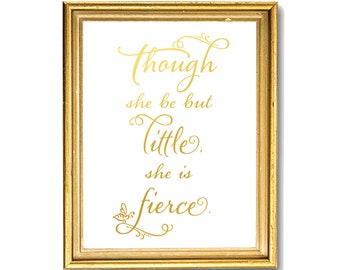 Gold Foil, Quote Prints, Though She Be But Little She Is Fierce, Shakespeare Quote, Nursery Wall Art, Nursery Prints, Nursery Decor