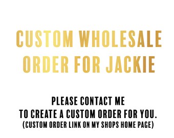 Custom wholesale Order For Jackie Cummings only
