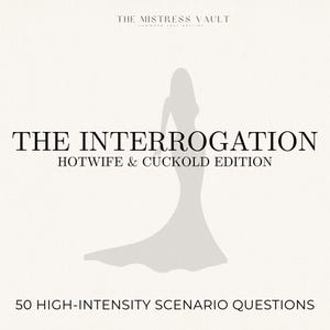 Puede incluir: Gráfico beige claro con el texto "THE INTERROGATION HOTWIFE & CUCKOLD EDITION" y "50 HIGH-INTENSITY SCENARIO QUESTIONS". Una silueta de una mujer con un vestido está en el centro. El texto "THE MISTRESS VAULT" está en la parte superior.