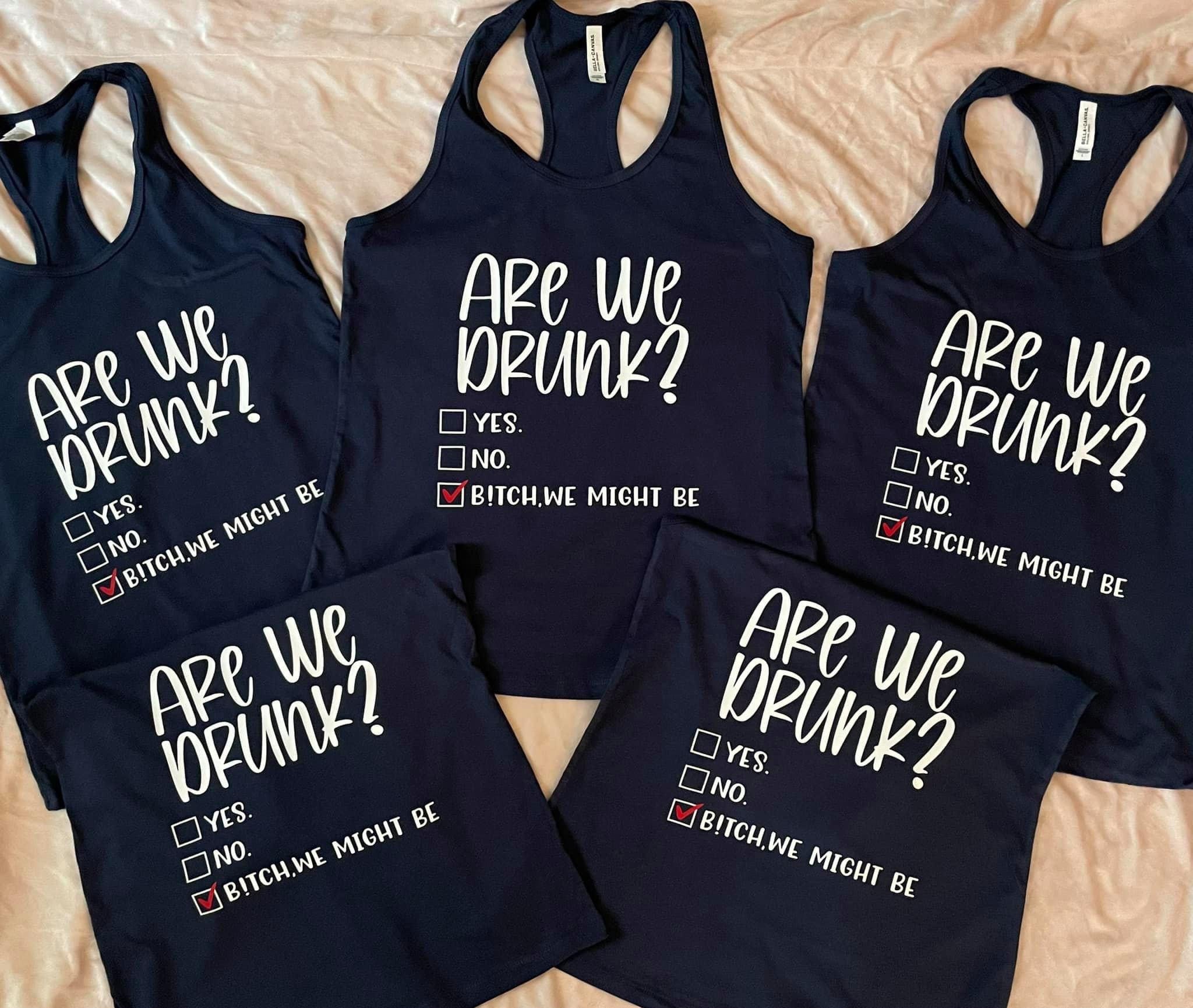 Are We Drunk Yet Tank Top and TShirts