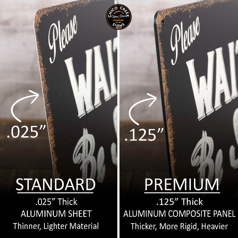 May include: Two metal signs with the text "Please Wait to Be Seated" in a vintage style font. The sign on the left is 0.025 inches thick and made of aluminum sheet. The sign on the right is 0.125 inches thick and made of aluminum composite panel.