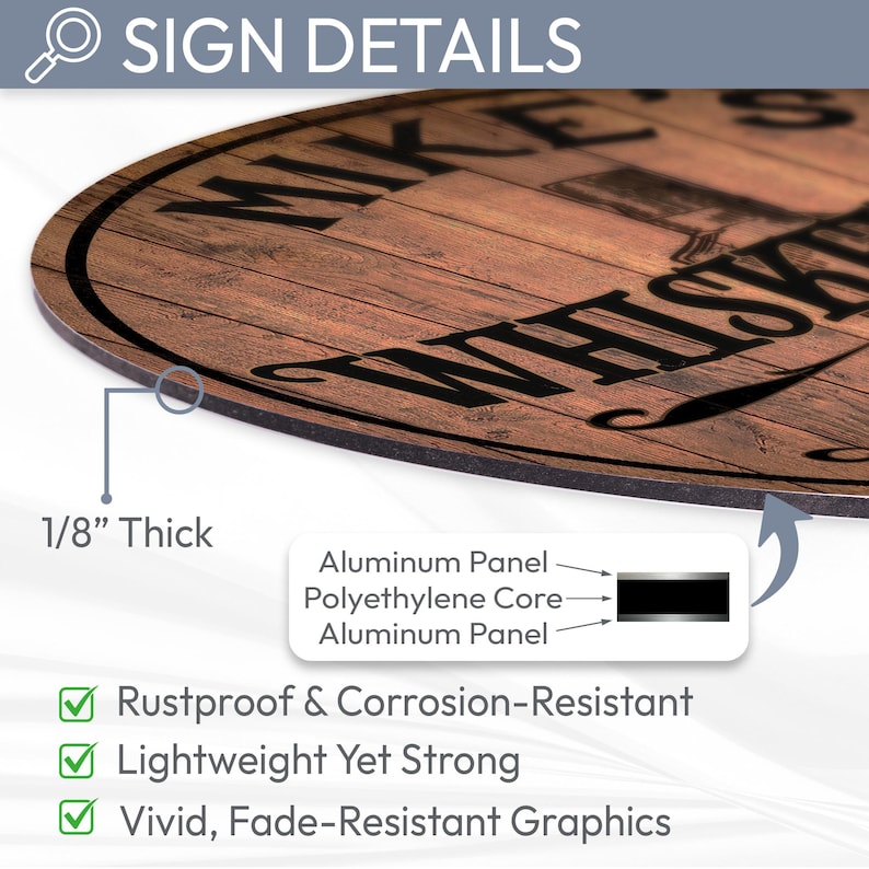 May include: A round wooden sign with the text "WHISKEY" and "MIKE'S" in black lettering. The sign is 1/8" thick and made of aluminum and polyethylene. Features include rustproof, corrosion-resistant, lightweight, and fade-resistant graphics.
