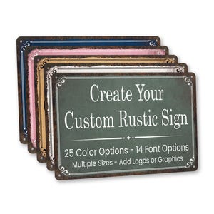 May include: A stack of rectangular metal signs with a rustic design. The signs have a dark green background with white text that reads "Create Your Custom Rustic Sign." Additional text states "25 Color Options - 14 Font Options Multiple Sizes - Add Logos or Graphics."