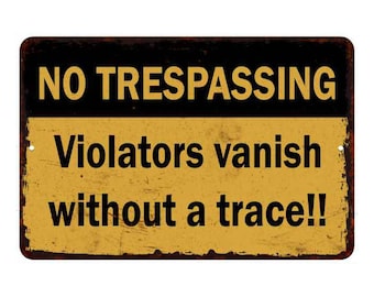May include: A yellow and black metal sign with the text "NO TRESPASSING" in black letters. The sign also has the text "Violators vanish without a trace!!" in black letters.